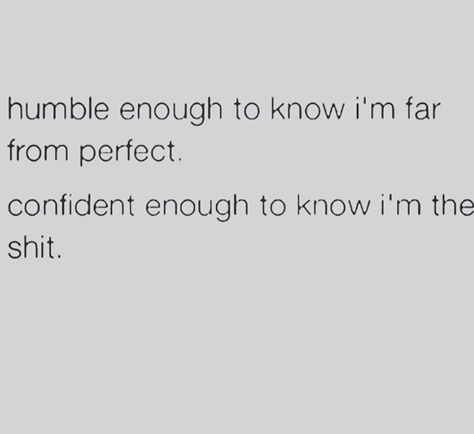 That’s what I am...humble and confident ENOUGH True Words, Math Equations, Confidence, Quotes, Quick Saves