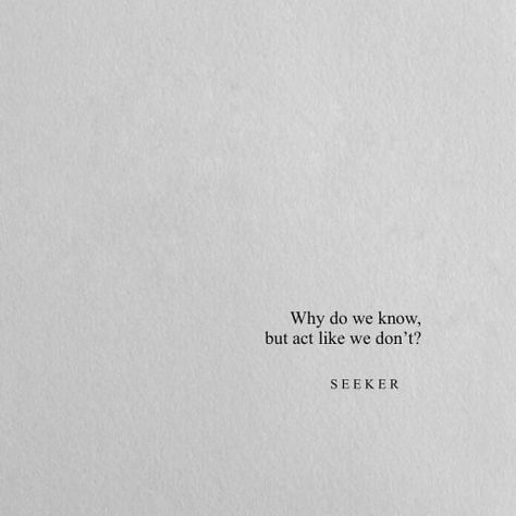 why do we know but act like we don't ? Deep Quotes About Love, Quotes Deep Feelings, Caption Quotes, Personal Quotes, Love Yourself Quotes, Poem Quotes, Deep Thought Quotes, Short Quotes, Poetry Quotes