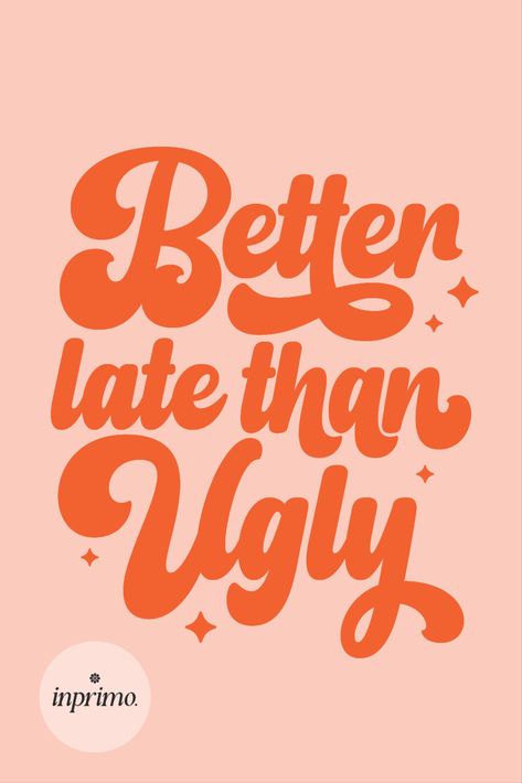 Better Late Than Never | Downtown Girl Aesthetic Poster | Trendy Posters for Room Preppy, Feminist Feminine Art Prints, Retro Word Art, Playful Typography Design, Better Late Than Ugly Poster, Better Late Than Ugly Sign, Sassy Posters, Downtown Girl Aesthetic Posters, Retro Quotes Aesthetic, Trendy Posters For Room