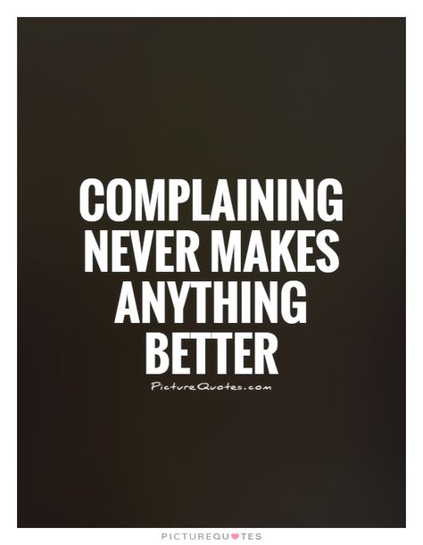 Quotes About Complaining, Stop Complaining Quotes, Complaining Quotes, Personal Development Quotes, Stop Complaining, Development Quotes, Growth Quotes, Insightful Quotes, People Quotes