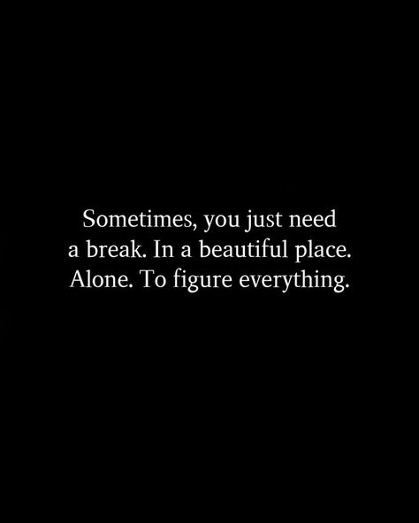 Break From Everything Quotes, Need A Break From Everything, Break From Everything, Everything Quotes, I Need A Break, Need A Break, Break In, Beautiful Place, Positive Quotes