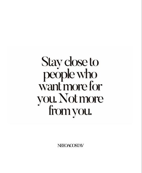 Stay Close To People Who Want More For You, Critizing Quotes People Wise Words, Good People Always Get Screwed, People Close To You Quotes, Critizing Quotes People, Stay Quotes, Stay Close To People, Emotional Awareness, Quotes Deep Meaningful