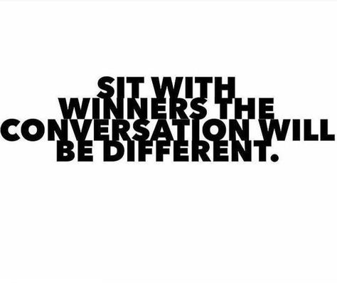 Sit with winners the conversation will be different. Sit With Winners Quotes, Winner Quotes, First Place Winner, Motivational Quotes For Success, First Place, Be Different, Boss Babe, Success Quotes, Inspire Me