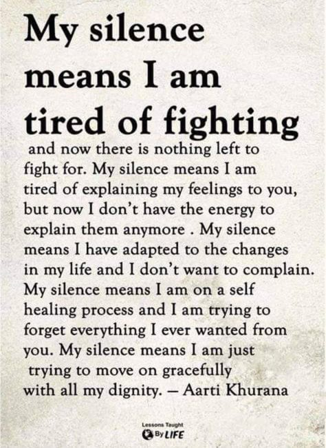 My Silence, I Am Tired, Am Tired, Quotes About Moving, Romantic Messages, Quotes About Moving On, Motivational Quotes For Life, A Poem, Quotable Quotes