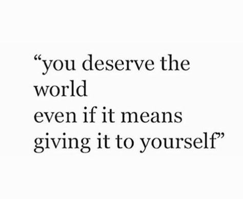 You deserve the world... You Deserve The World Quotes, I Deserve The World, Deserve Better Quotes, Peace Of Mind Quotes, Feels Quotes, You Deserve The World, Worth Quotes, Quote Citation