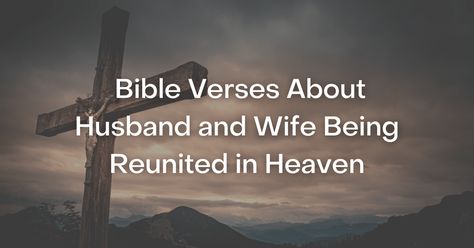 53+ Bible Verses About Husband and Wife Being Reunited in Heaven Reunited In Heaven Quotes, Husband In Heaven Quotes, Short Scriptures, Loved One In Heaven, Love Scriptures, Joy Quotes, Heaven Quotes, Love Your Wife, Christian Verses