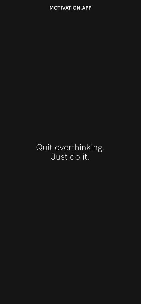 Just Do It Quotes Motivation, Quotes About Not Quitting, Dont Overthink Quote, Quitting Nic, Just Do It Quotes, Quit Overthinking, No Overthinking, Project Aesthetic, Just Do It Wallpapers