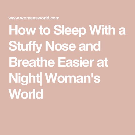 How to Sleep With a Stuffy Nose and Breathe Easier at Night| Woman's World How To Stop Mouth Breathing At Night, How To Sleep With A Stuffy Nose, How To Stop A Stuffy Nose, Stuffed Nose Remedy, How To Get Rid Of Stuffy Nose, Stuffy Nose Remedy Fast, How To Get Rid Of A Stuffy Nose Fast, Diy Nose Strips, Stuffy Nose Relief