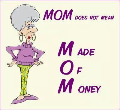 Mom does not mean made id money Being A Parent, Parenting Boys, A Burden, Funny Pictures With Captions, Dear Mom, Crafty Moms, Family Values, Online Teaching, Mom Quotes