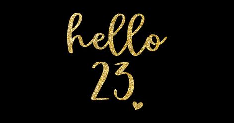 Hello 34 Birthday, 23 Years Old Birthday, 23rd Birthday Wallpaper, Hello 23 Birthday, Hello 24 Birthday, 29th Birthday Wallpaper, Hello 22 Birthday Wallpaper, Happy Birthday 23, Birthday Squad Shirts