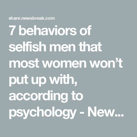 7 behaviors of selfish men that most women won’t put up with, according to psychology - NewsBreak Understanding Men Relationships, Energy Drainers, Selfish Men, Does He Love Me, Narcissistic Tendencies, Selfish People, Attracted To Someone, Manipulative People, Understanding Men