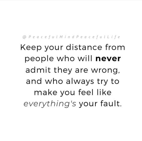 Never Admit They Are Wrong, Soul Food Quote, Your Life Matters, Disrespectful People, Psychology Memes, Keep Your Distance, Let Them Go, Your Fault, To The End