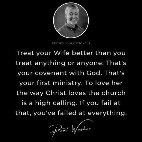 Put Your Wife First Quotes, Your Wife Comes First Quotes, How You Treat Your Wife Quotes, How To Treat Your Wife, Covenant With God, Bible Marriage, Paul Washer Quotes, Christian Marriage Quotes, Covenant Marriage