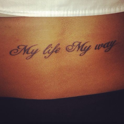 My life my way I Did It My Way Tattoo, My Way Tattoo, My Life Tattoo, Way Tattoo, My Life My Way, Life Tattoos, I Tattoo, My Way, Tattoo Quotes