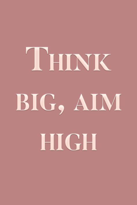 Always think big and aim as high as possible. #2020 Aim High Quotes, Dream High Quotes, Think Big Quotes, High Quotes, Positive Quotes Wallpaper, Aim High, Best Positive Quotes, Fierce Women, Dream High