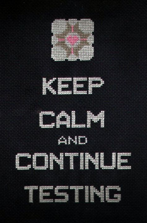 Keep Calm and Continue Testing by StitchPlease on DeviantArt Video Game Cross Stitch, Game Cross Stitch, Testing Quote, Companion Cube, Game Portal, Portal Art, Aperture Science, Graph Patterns, Portal Game