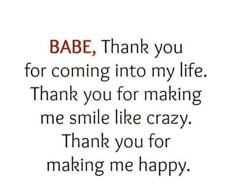 Babe Thank You For Coming Into My Life Qoutes About Love, My Soulmate, Boyfriend Quotes, Love My Husband, Thank You For Coming, Romantic Quotes, Quotes For Him, Love And Marriage, Love Quotes For Him