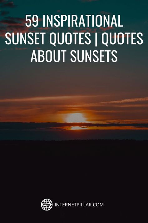 59 Inspirational Sunset Quotes | Quotes about Sunsets - #quotes #bestquotes #dailyquotes #sayings #captions #famousquotes #deepquotes #powerfulquotes #lifequotes #inspiration #motivation #internetpillar Sunset Ending Quotes, Sunset Motivational Quotes, Like The Sun Quotes, Sunset Vibes Quotes, Quotes About Sunsets Thoughts, Setting Sun Quotes, Sunset Quotes Deep, Quotes About Sunsets, Sunset Thoughts