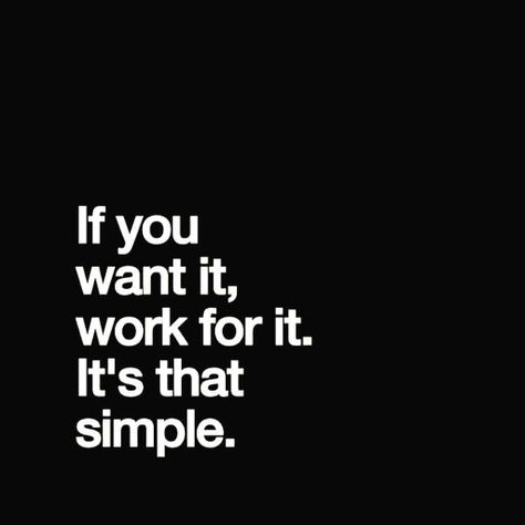 If you want it, work for it. It's that simple. Example Quotes, Taken Quotes, You Can Do It Quotes, Top Motivational Quotes, Work For It, Done Quotes, Door Number, Motivational Quotes For Students, Number 11