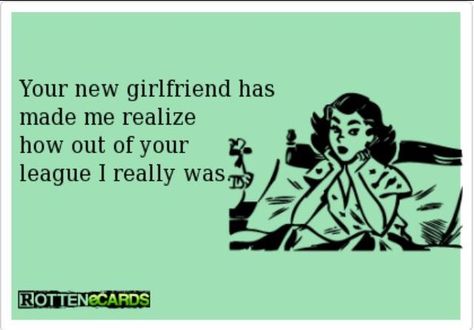 Man Pinterest brings out the trash in me...but speaks the truth :) New Girlfriend Quotes, Girlfriend Quotes Funny, Quotes Heartfelt, Out Of Your League, Love Lost, Ex Quotes, Quotes Romantic, Quotes Status