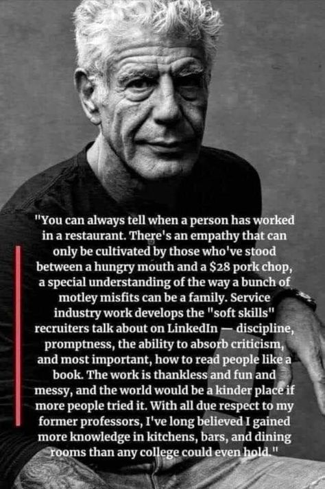 Anthony Bourdain quote - you can always tell when a person has worked in a restaurant Bourdain Quotes, Restaurant Quotes, Anthony Bourdain Quotes, Service Industry, How To Read People, Anthony Bourdain, Philosophical Quotes, Funny Fails, Good Advice