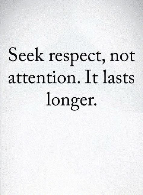 Quotes Those who seek attention lose respect, and those who seek respect, gain attention as a bonus. Less Attention Quotes, Getting Attention Quotes, Gain Respect Quotes, Respecting Yourself Quotes, Being Respectful Quotes, Attentiveness Quotes, Losing Respect For Someone Quotes, Seek Attention Quotes, How To Gain Self Respect