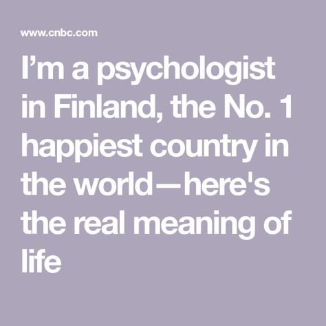 I’m a psychologist in Finland, the No. 1 happiest country in the world—here's the real meaning of life Finnish Words, Finding Meaning In Life, Definition Of Success, Going Through The Motions, Feeling Empty, True Happiness, Meaning Of Life, Psychology Facts, Life Tips