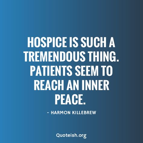 6 Hospice Quotes - QUOTEISH My Hometown Quotes, Hammock Quotes, Helicopter Quotes, Hometown Quotes, Dimples Quotes, Hospice Quotes, Aggressive Quotes, Polaroid Scrapbook, Defeated Quotes