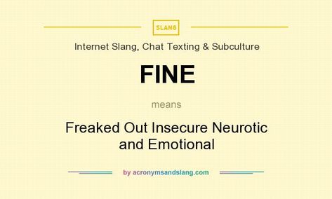 What does FINE mean? It stands for Freaked Out Insecure Neurotic and Emotional Fine Meaning, Projecting Insecurities Quotes, Insecure And Overthinking Quotes, Overcoming Insecurities, Overcome Insecurities, Insecurity Memes, Mean It, The Meaning, Meant To Be