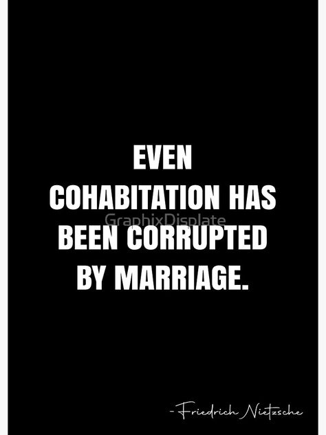 "Even cohabitation has been corrupted by marriage. - Friedrich Nietzsche Quote - QWOB Poster Graphix" Poster by GraphixDisplate | Redbubble Nietzsche Quotes, White Quote, Friedrich Nietzsche, Quote Posters, Cool Words, Sale Poster, Quotes, For Sale, Quick Saves