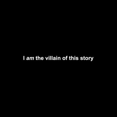 I am the villain of this story. Villain Quotes For Writing, Villain Bio Ideas, Villian Asthetic Female, Villain Qoutes Aesthetic, Book Villain Aesthetic, Dark Female Villain Aesthetic, Secret Villain Aesthetic, Dark Villain Aesthetic Male, Male Villian Aesthetic