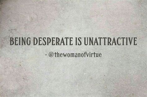 Your desperation is hanging out again. Might wanna tuck that shit back in! It's a gaum, I tell ya! Desperation Quotes, Clingy Quotes, Needy Quotes, Desperate Quotes, Pathetic Women, Ego Quotes, True Lies, Funny Af, Savage Quotes