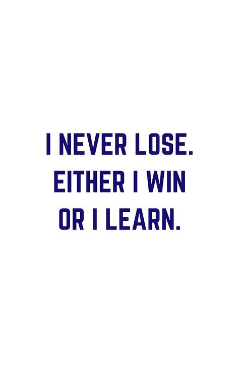 I Win Or I Learn But I Never Lose, Win Or Learn Quote, Winning Life Quotes, I Never Loose I Either Win Or Learn, You Either Win Or Learn, I Never Lose I Either Win Or Learn, It’s Not Over Until I Win, Its Not Over Until I Win Wallpaper, Winning Quotes Motivational