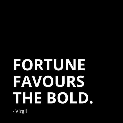 Quote: "Fortune favours the bold." - Virgil Fortune Favours The Bold, Bold Quotes, The Brave One, Be Bold Quotes, Fortune Favors The Bold, Corporate Gifting, Unusual Words, Sarcastic Quotes Funny, Think About It