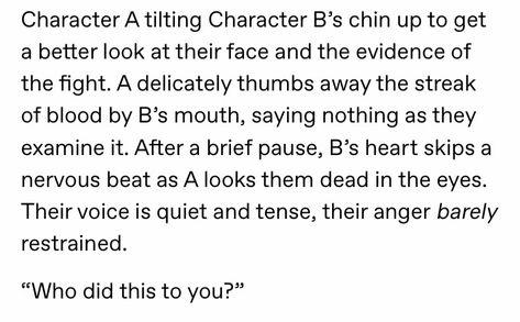 “You...” they whimpered, voice catching, trying to hold back a sob. “You did it,” they said shakily but with more control, clutching the fabric of their clothes and inching away from the other. Story Writing Prompts, Book Prompts, Writing Dialogue Prompts, Dialogue Prompts, Writing Motivation, Writing Inspiration Prompts, Writing Characters, Book Writing Inspiration, Writing Dialogue