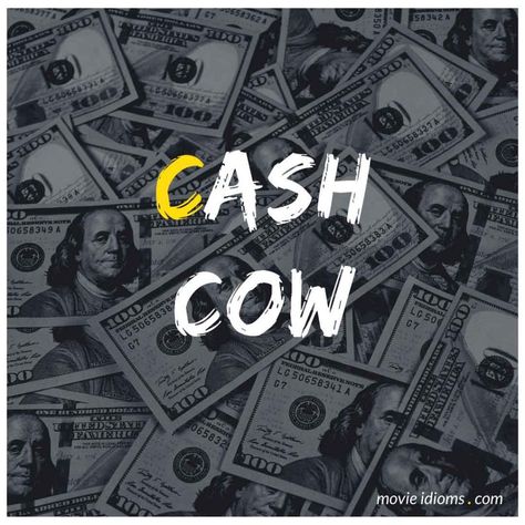 Cash Cow Idiom Idiom Examples, Bandit Queen, Free Willy, Cash Cow, Idiomatic Expressions, Mississippi Delta, Rule Breaker, Perfect Date, The Meaning