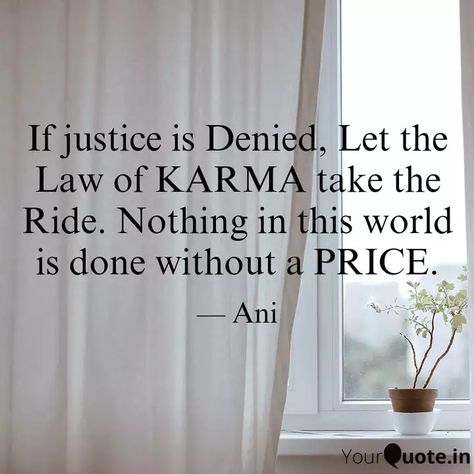 If justice is Denied, Let the Law of KARMA take the Ride. Nothing in this world is done without a PRICE. Serving Quotes, Communication Quotes, Justice Quotes, Morals Quotes, Law Notes, Feminism Quotes, Law Quotes, Law Of Karma, English Transition Words