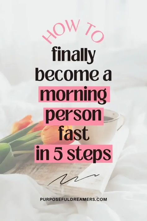 5 Hacks to Become a Morning Person Fast - PURPOSEFUL DREAMERS How To Become A Morning Person Tips, Good Morning Routine Healthy, How To Get Up Early In The Morning, How To Be A Morning Person, How To Become A Morning Person, Tips To Wake Up Early, Morning Mindfulness, Becoming A Morning Person, Successful Morning Routine