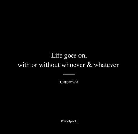 Life Goes On Quotes Moving On, Life Goes On With Or Without You Quotes, Quotes Abt Yourself, Life Goes On With Or Without You, Life Goes On Quotes, Life Goes On Wallpaper, Without You Quotes, Single Life Quotes, 2024 Year