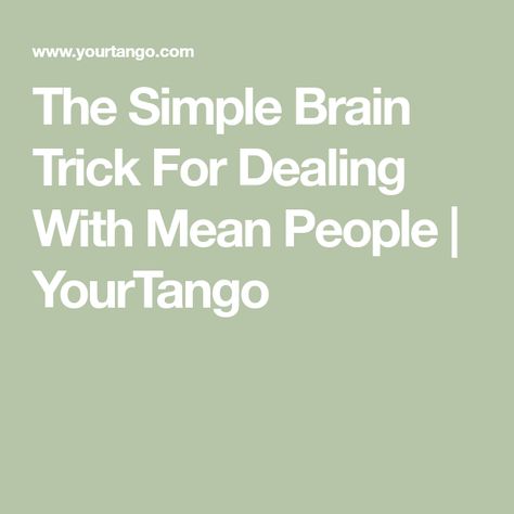 The Simple Brain Trick For Dealing With Mean People | YourTango Dealing With Mean People, Mind Trick, Brain Tricks, Setting Healthy Boundaries, Bad Friends, Levels Of Understanding, Simple Minds, Mean People, Mind Tricks