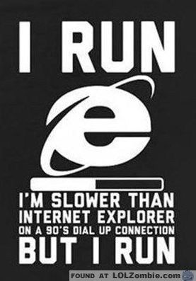 I Run… As Slow As Internet Explorer … But I Run Marathon Training Motivation, Runner Quotes, Running Posters, Train Insane Or Remain The Same, Slow Runners, Running Photos, Ayyy Lmao, I Love To Run, Slow Internet