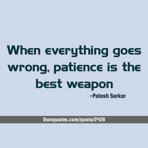 When everything goes wrong, patience is the best weapon    #Patience #Short #OneLiners Everything Goes Wrong, When Everything Goes Wrong, Beach Wallpaper Iphone, Healing Thoughts, Top Quotes, Everything Goes, Beach Wallpaper, Self Reminder, Reminder Quotes