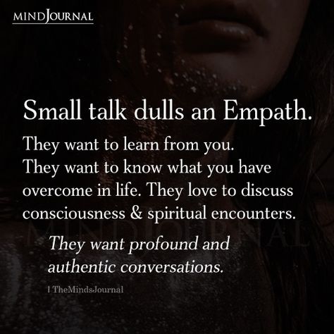 Small talk dulls an Empath. They want to learn from you. They want to know what you have overcome in life. Empath Quotes, empaths quotes. Being An Empath Quotes, Empaths Quotes, Empath Signs, Grounding Tips, Empath Love, Heyoka Empath, Empath Quotes, Lightworker Quotes, Intimate Questions For Couples