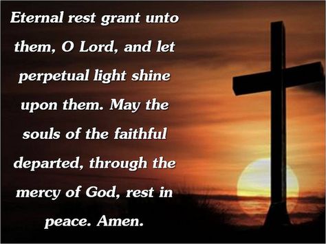 Eternal rest grant unto him O Lord and let perpetual light shine upon him. May he rest in peace. Amen. Eternal Rest Grant Unto Them, Prayer For Deceased, Rest In Peace Quotes, Prayers For All, Prayer Images, Mom Prayers, All Souls Day, Inner Peace Quotes, Falling In Love Quotes