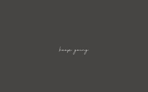 dark grey background, white cursive text that says keep going Laptop Wallpaper Quotes, Minimalist Desktop Wallpaper, Desktop Wallpaper Quotes, Bedroom Design Diy, Ipad Lockscreen, Just Keep Going, Youtube Banners, Simple Wallpapers, Computer Wallpaper