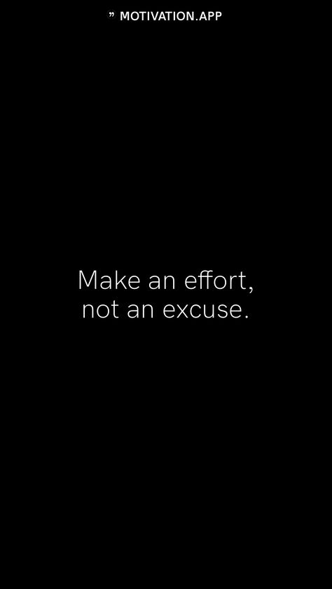 No More Excuses Wallpaper, Effort Quotes Motivation, Effort Aesthetic, Toxic Motivation, Homework Motivation, Student Quotes, Mafia Quote, Excuses Quotes, Effort Quotes