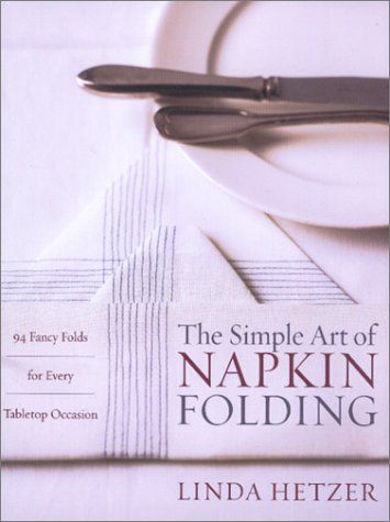 The Simple Art of Napkin Folding: 94 Fancy Folds for Every Tabletop Occasion Beautiful Napkin Folding, Stain Removal Guide, Napkin Folds, Elegant Restaurants, Owl Books, Embroidered Initials, Napkin Folding, Childrens Birthday Party, Paper Airplanes