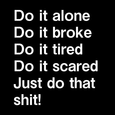 Do it broke. Do it broke. Do it tired. Do it scared. Just do that shit. SELF MOTIVAYTON POST Do It Tired Motivation, Do It Alone Motivation, Study Asethetic Pic, Do It Alone Do It Broke Do It Scared, Do It Tired Do It Scared, Do It Scared Wallpaper, Do It Scared Quote, Tired Studying, Tired Motivation