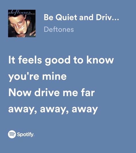 Deftones Blue, Deftones Aesthetics, Be Quiet And Drive, Deftones Lyrics, Deftones Songs, Music Nerd, Be Quiet, Youre Mine, Just Lyrics