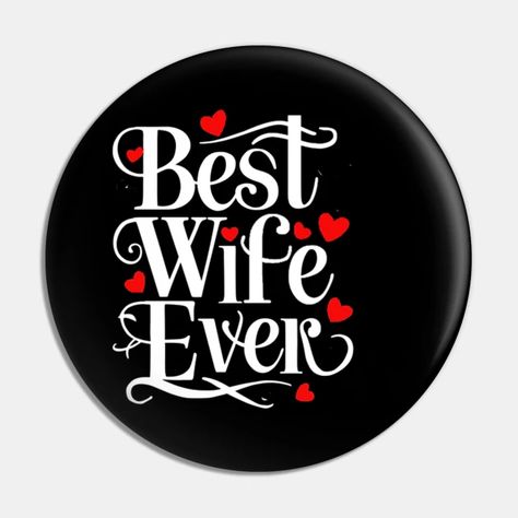 Best Wife Ever - Best Wife Ever - Pin | TeePublic Best Wife Ever, Best Wife, American Girl Doll Furniture, Free Spirit Quotes, Good Wife, Wife Gift, Happy Moments, Doll Furniture, Alchemy